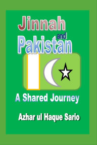 Title: JINNAH AND PAKISTAN A SHARED JOURNEY, Author: Azhar Ul Haque Sario