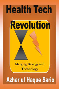 Title: Health Tech Revolution: Merging Biology and Technology, Author: Azhar Ul Haque Sario