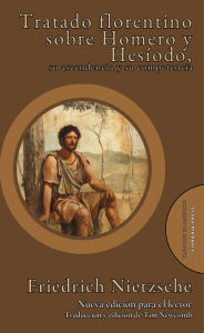 Title: Tratado florentino sobre Homero y Hesíodo, su ascendencia y su competencia, Author: Friedrich Nietzsche