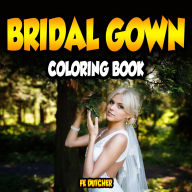 Title: Bridal Gown Coloring book, Author: Fe Dutcher