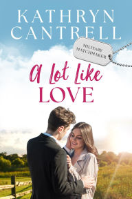 Title: A Lot Like Love, Author: Kathryn Cantrell