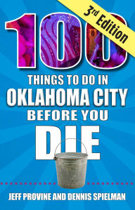 Title: 100 Things to Do in Oklahoma City Before You Die, 3rd Edition, Author: Jeff Provine