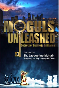 Title: Moguls Unleashed: Secrets of Business Brilliance, Author: Dr. Jacqueline Mohair