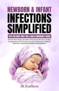 Title: Newborn & Infant Infections Simplified: Tips for Baby First Aid & Child Emergency Guide, Author: JK Karliese