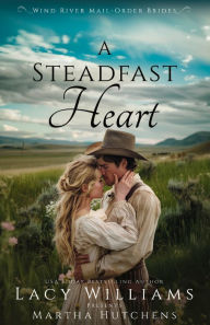 Title: A Steadfast Heart, Author: Lacy Williams