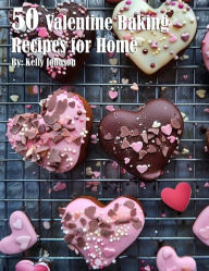 Title: 50 Valentine Baking Recipes for Home, Author: Kelly Johnson