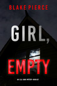 Title: Girl, Empty (An Ella Dark FBI Suspense ThrillerBook 27), Author: Blake Pierce