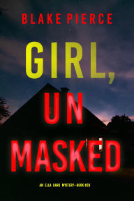 Title: Girl, Unmasked (An Ella Dark FBI Suspense ThrillerBook 28), Author: Blake Pierce