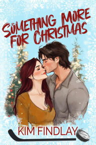 Title: Something More For Christmas: A Hockey Holiday Romance, Author: Kim Findlay