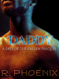 Title: Daddy: A Fate of the Fallen Prequel, Author: R. Phoenix