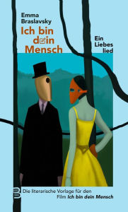 Title: Ich bin dein Mensch: Ein Liebeslied, Author: Emma Braslavsky