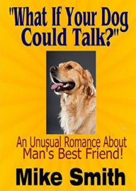 Title: What If Your Dog Could Talk?, Author: Mike Smith