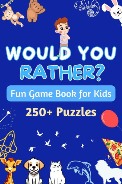 Would You Rather - Fun Game Book for Kids: Silly situations, Quirky questions, and Challenging dilemmas to stimulate Kids thinking and Family to have fun!