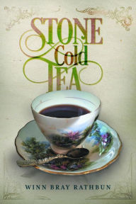 Title: Stone Cold Tea, Author: Winn Bray Rathbun