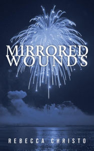 Title: Mirrored Wounds, Author: Rebecca Christo