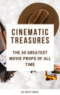 Cinematic Treasures: The 50 Greatest Movie Props of All Time