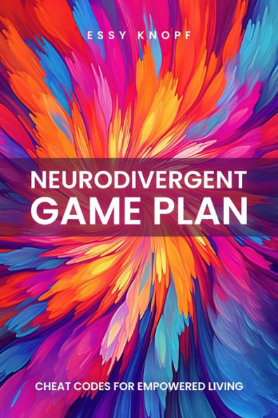 Neurodivergent Game Plan: Cheat Codes for Empowered Living