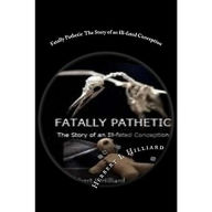 Title: Fatally Pathetic: The Story of an Ill-fated Conception, Author: Herbert Hilliard