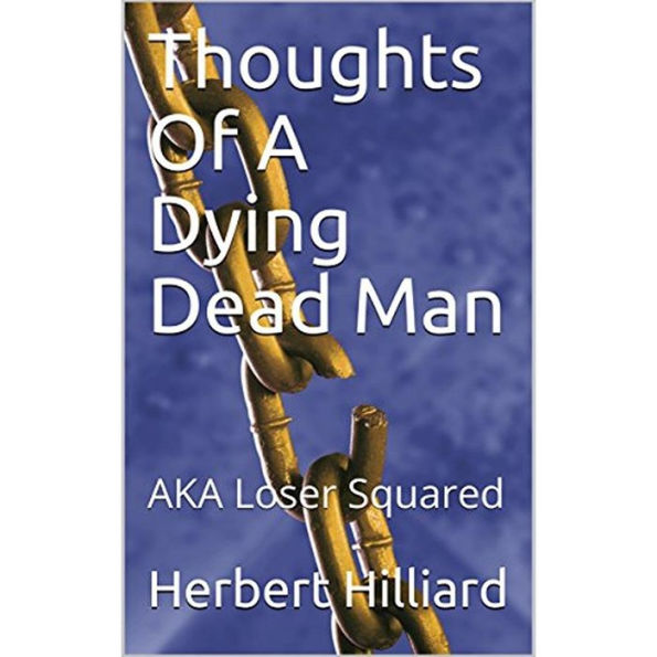 Thoughts Of A Dying Dead Man: AKA Loser Squared