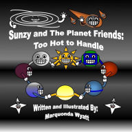 Title: Sunzy and The Planet Friends: Too Hot to Handle, Author: Marquonda Wyatt