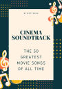 Cinema Soundtrack: The 50 Greatest Movie Songs of All Time