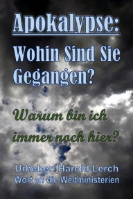 Title: Wohin Sind Sie Gegangen?: Warum bin ich immer noch hier?, Author: Harold Lerch