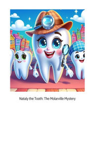 Title: Nataly the Tooth The Molarville Mystery, Author: Maylyn Mufleh