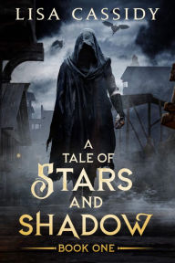 Title: A Tale of Stars and Shadow: An Epic Fantasy Adventure, Author: Lisa Cassidy