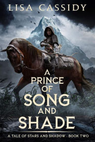 Title: A Prince of Song and Shade: An Epic Fantasy Adventure, Author: Lisa Cassidy