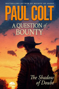 Title: A Question of Bounty: The Shadow of Doubt, Author: Paul Colt