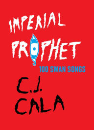 Title: Imperial Prophet: 100 Swan Songs, Author: C. J. Cala