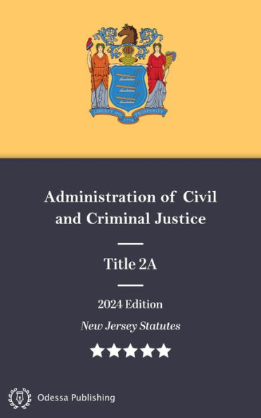 New Jersey Statutes 2024 Edition Title 2A Administration of Civil and Criminal Justice: New Jersey Revised Statutes