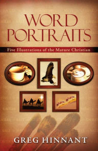 Title: Word Portraits: Five Illustrations of the Mature Christian, Author: Greg Hinnant