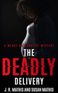 Title: The Deadly Delivery, Author: J. R. Mathis