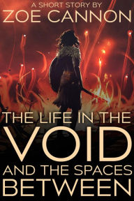 Title: The Life in the Void and the Spaces Between, Author: Zoe Cannon