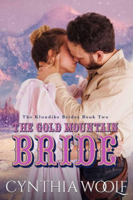 Title: The Gold Mountain Bride: a sweet, historical western romance novel, Author: Cynthia Woolf