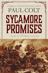 Title: Sycamore Promises: A Novel of the Great Civil War, Author: Paul Colt