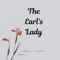 Title: The Earl's Lady: An Erotic Regency Romance Novel, Author: Loreli Love