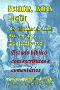 Title: Neemias, Esdras e Ester: Os últimos dias do Antigo Testamento, Author: Harold Lerch