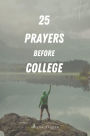 25 Prayers Before College