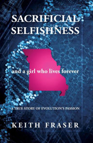 Title: Sacrificial Selfishness, Author: Keith Fraser