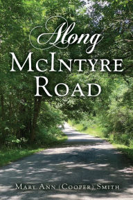 Title: Along McIntyre Road, Author: Mary Ann (Cooper) Smith