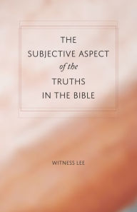 Title: The Subjective Aspect of the Truths in the Bible, Author: Witness Lee