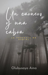 Title: Un carnero y una cabra: La profecía de Daniel, Author: Olubusayo Aina