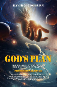 Title: God's Plan For Heaven, Eternity And The Universe Explained: PROFESSIONAL STYLE, Author: David M. Cogburn