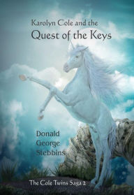 Title: Karolyn Cole and the Quest of the Keys: Book Two The Cole Twins Saga, Author: Donald George Stebbins
