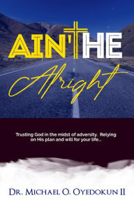 Title: Ain't He Alright!, Author: Dr. Michael O. Oyedokun II