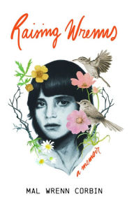 Title: Raising Wrenns: A Memoir, Author: Mal Wrenn Corbin