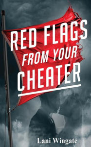 Title: RED FLAGS FROM YOUR CHEATER, Author: Lani Wingate