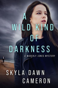 Title: A Wild Kind of Darkness, Author: Skyla Dawn Cameron